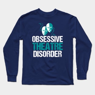 Obsessive Theatre Disorder Humor Long Sleeve T-Shirt